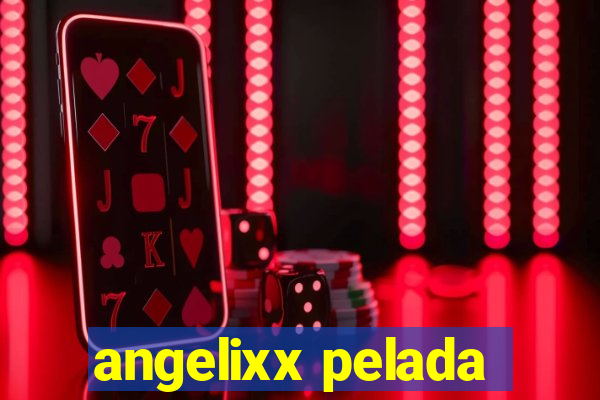 angelixx pelada